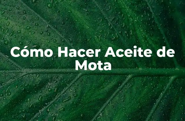 Cómo Hacer Aceite de Mota