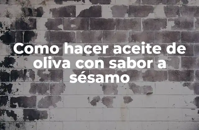 Como Hacer Aceite de Oliva con Sabor a Sésamo