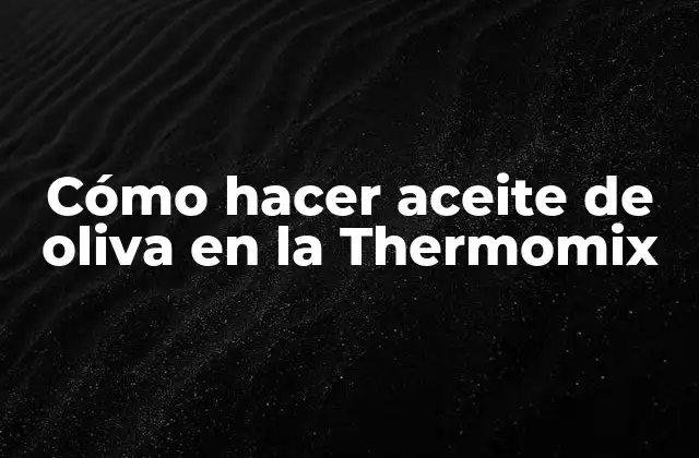 Cómo Hacer Aceite de Oliva en la Thermomix