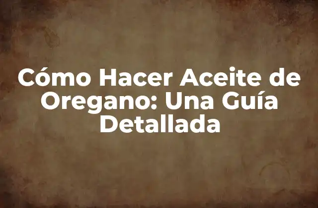 ¿Qué es el Aceite de Oregano y Cuáles son sus Beneficios?