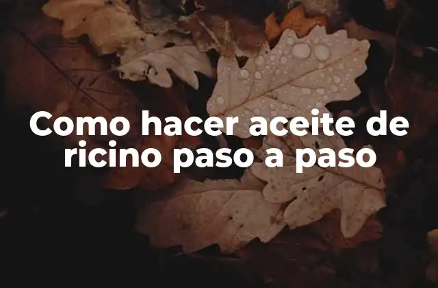 Aceite de ricino: ¿qué es y para qué sirve?