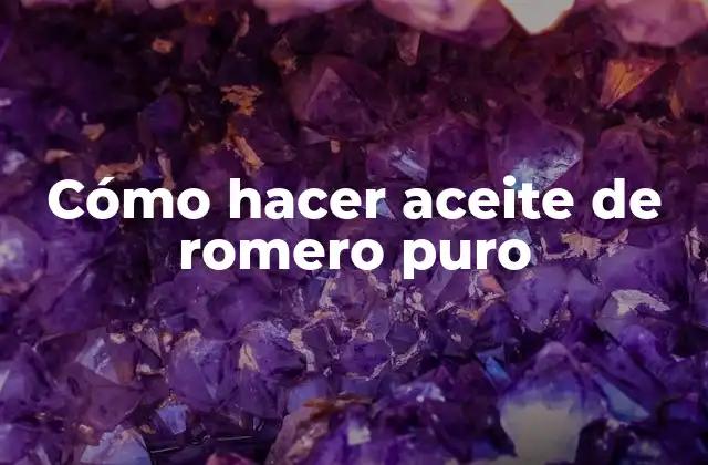 Cómo Hacer Aceite de Romero Puro