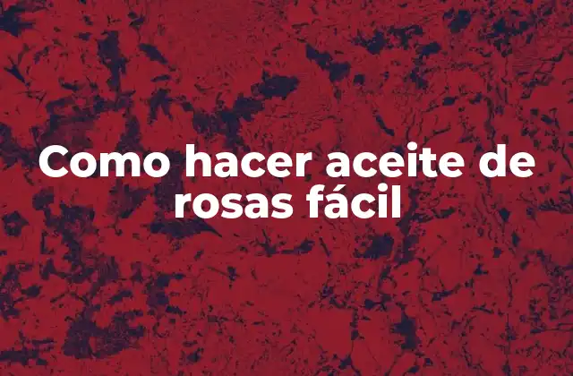 Como Hacer Aceite de Rosas Fácil