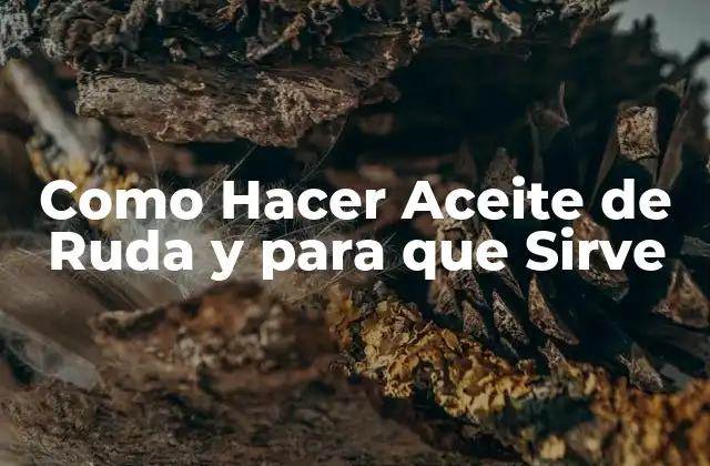 ¿Qué es el Aceite de Ruda y para qué Sirve?