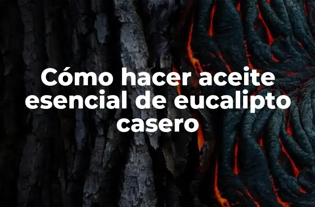 Cómo Hacer Aceite Esencial de Eucalipto Casero
