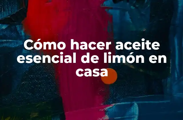 Cómo Hacer Aceite Esencial de Limón en Casa
