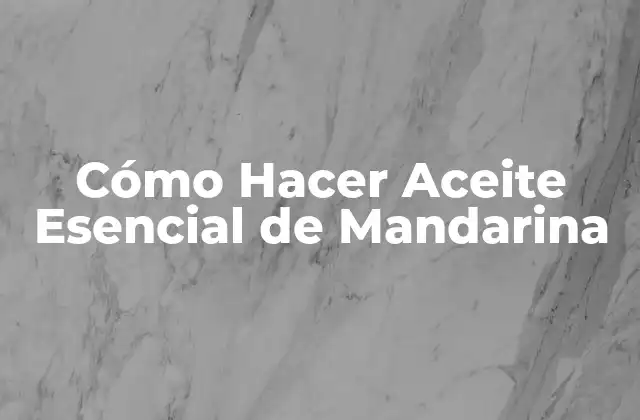 Cómo Hacer Aceite Esencial de Mandarina