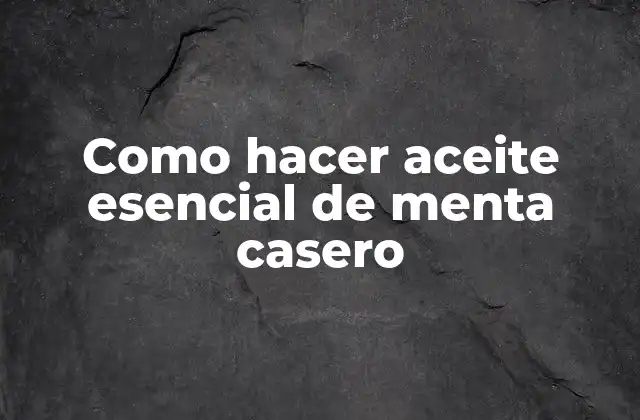 Como Hacer Aceite Esencial de Menta Casero