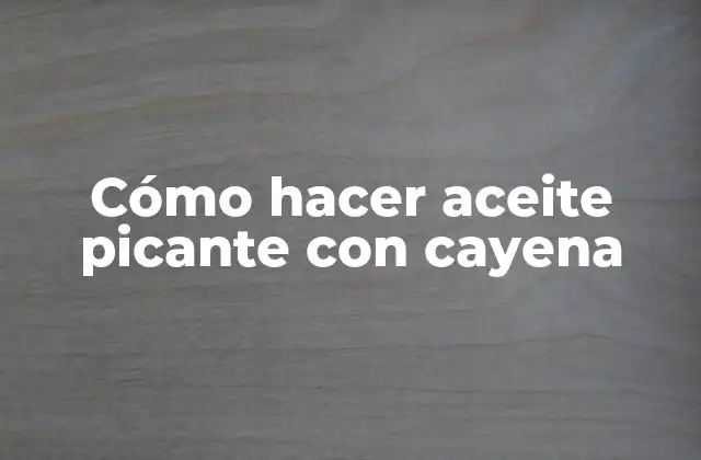 Cómo Hacer Aceite Picante con Cayena
