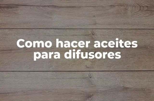 Como Hacer Aceites para Difusores