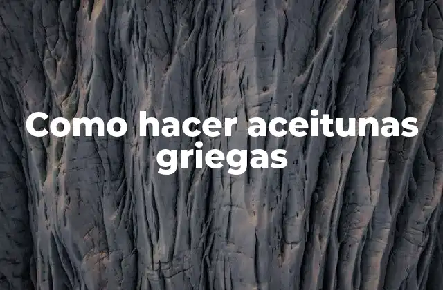 Como Hacer Aceitunas Griegas