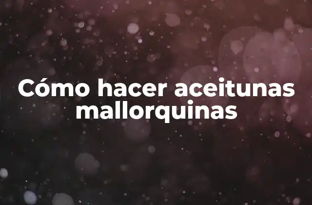 Cómo Hacer Aceitunas Mallorquinas