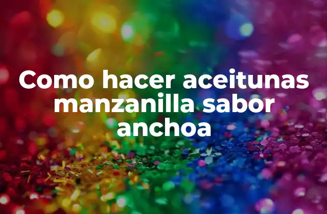 Como Hacer Aceitunas Manzanilla Sabor Anchoa