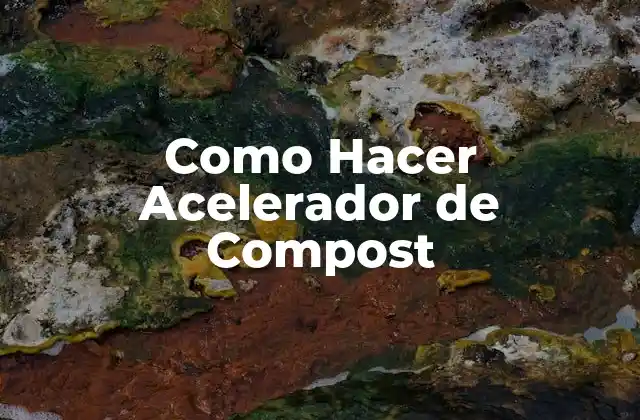 Como Hacer Acelerador de Compost
