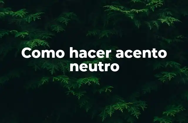 Que es el acento neutro
