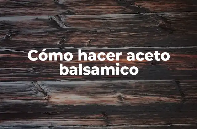 Cómo Hacer Aceto Balsamico 2 ¿Qué es el aceto balsamico?