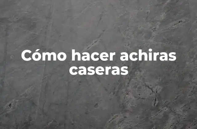 Cómo Hacer Achiras Caseras