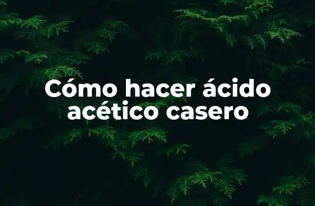 Cómo Hacer Ácido Acético Casero