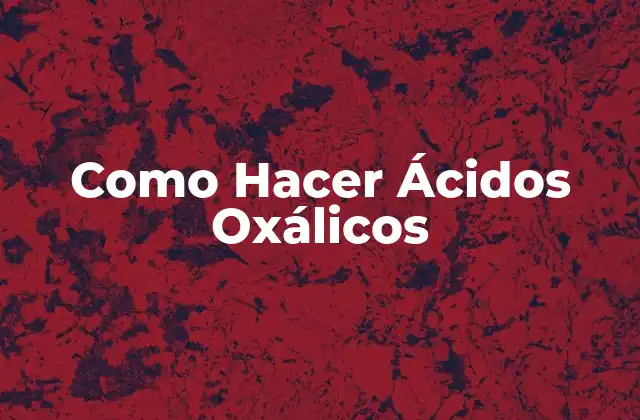¿Qué es Ácido Oxálico y Para Qué Sirve?