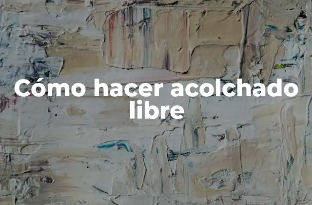 Cómo Hacer Acolchado Libre