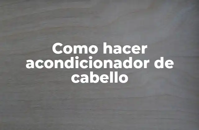 Como Hacer Acondicionador de Cabello