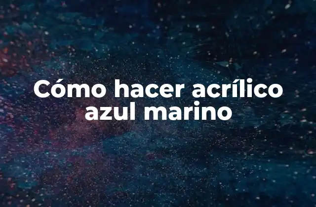 Cómo Hacer Acrílico Azul Marino