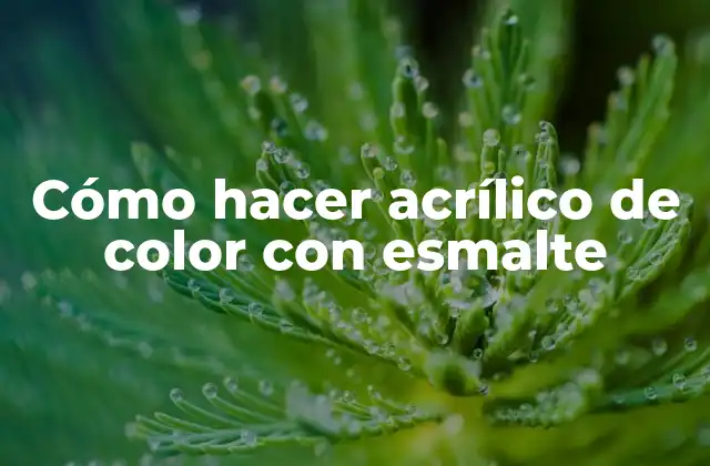 Cómo Hacer Acrílico de Color con Esmalte