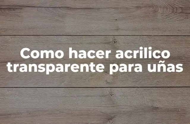Como Hacer Acrilico Transparente para Uñas