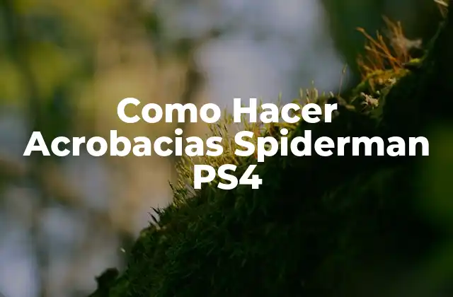 Como Hacer Acrobacias Spiderman Ps4