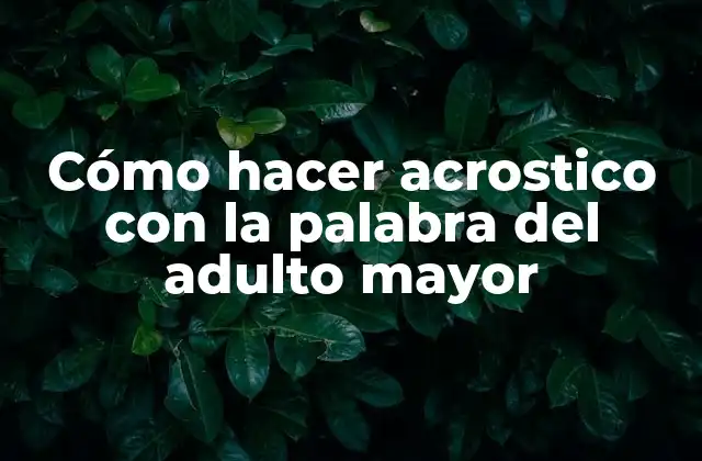 Cómo Hacer Acrostico con la Palabra Del Adulto Mayor
