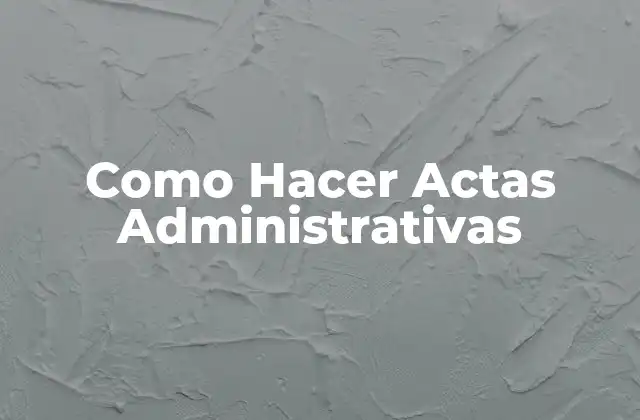 Como Hacer Actas Administrativas