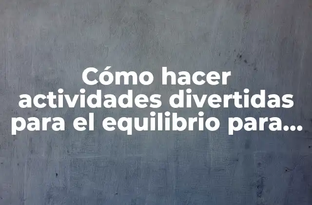 Cómo Hacer Actividades Divertidas para el Equilibrio para Adultos