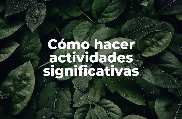 Cómo Hacer Actividades Significativas