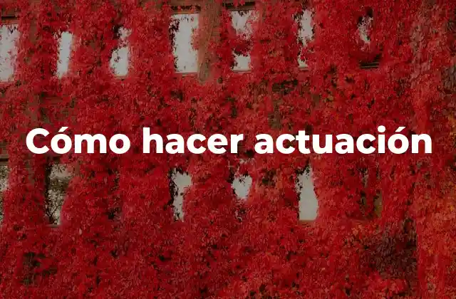 Cómo Hacer Actuación