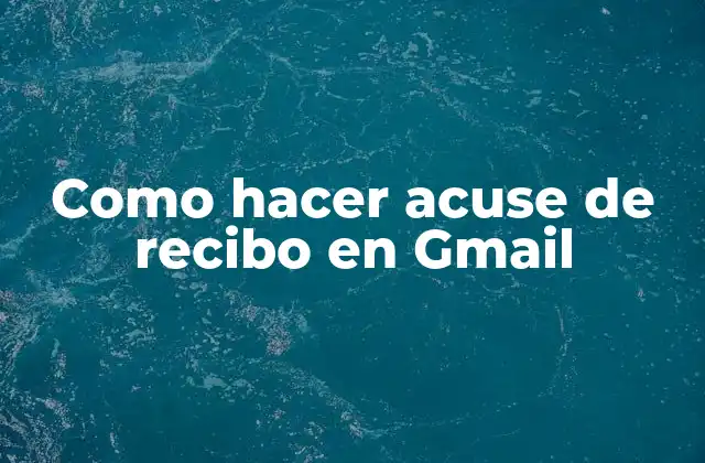 Como Hacer Acuse de Recibo en Gmail