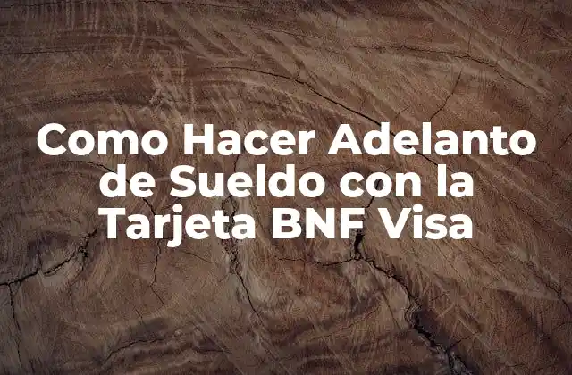 Como Hacer Adelanto de Sueldo con la Tarjeta Bnf Visa