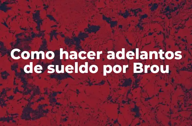 Como Hacer Adelantos de Sueldo por Brou