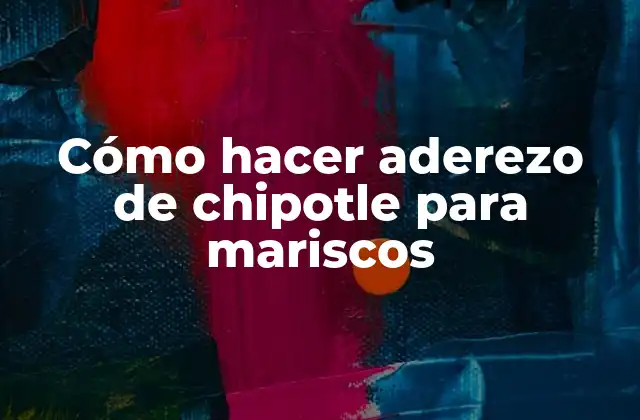 Cómo Hacer Aderezo de Chipotle para Mariscos
