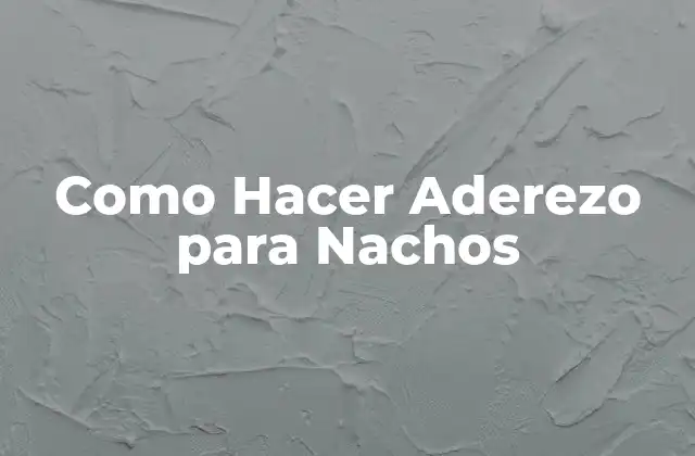 Como Hacer Aderezo para Nachos