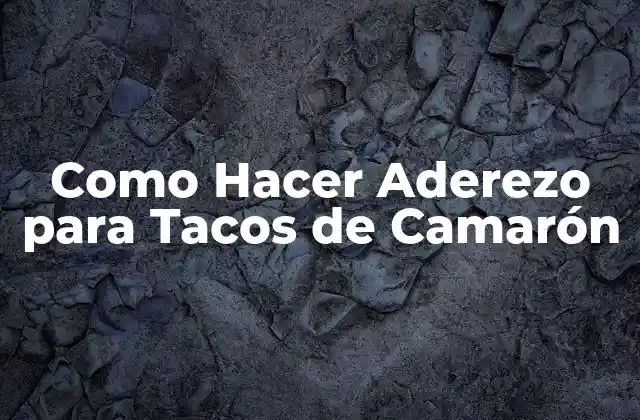 Como Hacer Aderezo para Tacos de Camarón