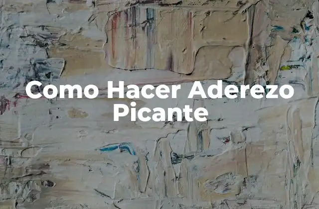 Como Hacer Aderezo Picante