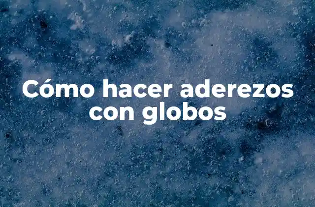 Cómo Hacer Aderezos con Globos