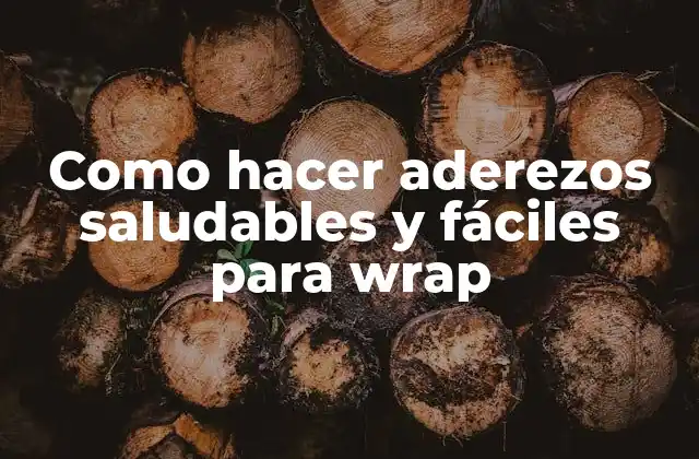 Como Hacer Aderezos Saludables y Fáciles para Wrap