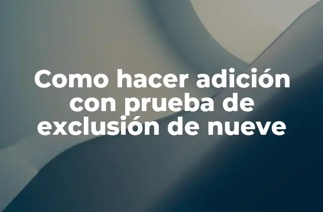 Como Hacer Adición con Prueba de Exclusión de Nueve 16 La adición con prueba de exclusión de nueve