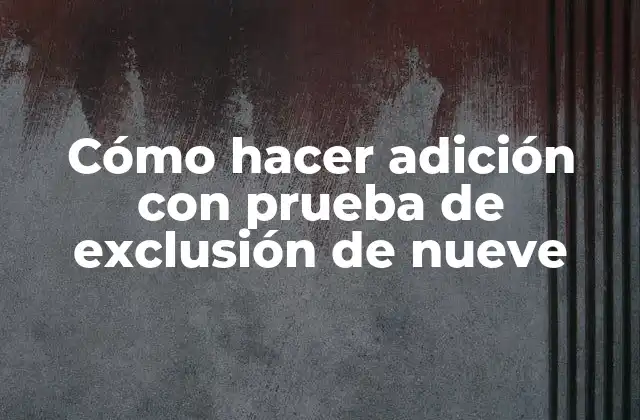 Cómo Hacer Adición con Prueba de Exclusión de Nueve 2 Cómo hacer adición con prueba de exclusión de nueve