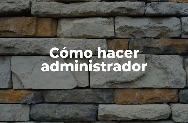 Cómo Hacer Administrador