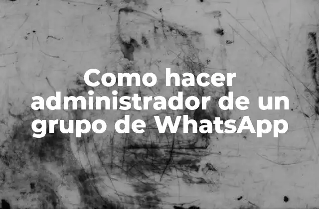 Como Hacer Administrador de un Grupo de Whatsapp