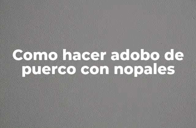 Adobo de puerco con nopales