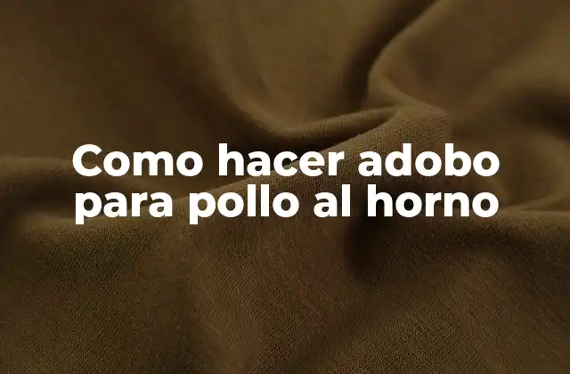 Como Hacer Adobo para Pollo Al Horno