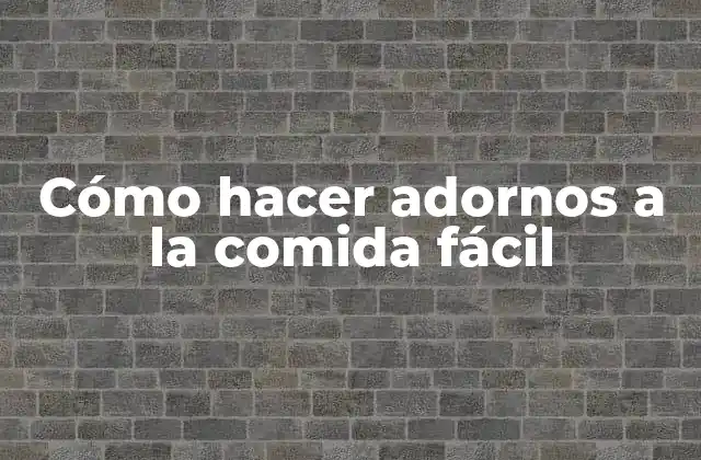 Cómo Hacer Adornos a la Comida Fácil